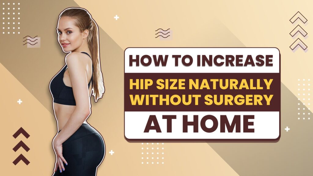 Increase Hip Size Naturally Without Surgery at Home